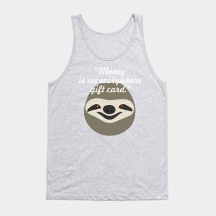 Money is an everywhere gift card - Stoner Sloth Tank Top